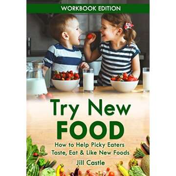 Try New Food: How to Help Picky Eaters Taste, Eat & Like New Foods