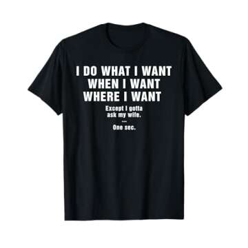 I Do What I Want When I Want Where I Want Shirt For Husband T-Shirt
