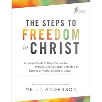 The Steps to Freedom in Christ: A Biblical Guide to Help You Resolve Personal and Spiritual Conflict...