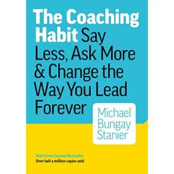 The Coaching Habit: Say Less, Ask More & Change the Way You Lead Forever