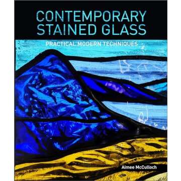 Contemporary Stained Glass: Practical Modern Techniques