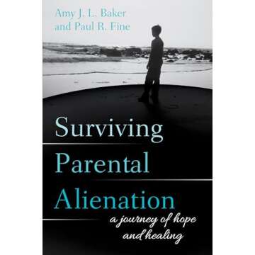Surviving Parental Alienation: A Journey of Hope and Healing