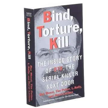Bind, Torture, Kill: The Inside Story of BTK, the Serial Killer Next Door