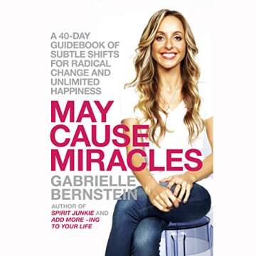 May Cause Miracles: A 40-Day Guidebook of Subtle Shifts for Radical Change and Unlimited Happiness