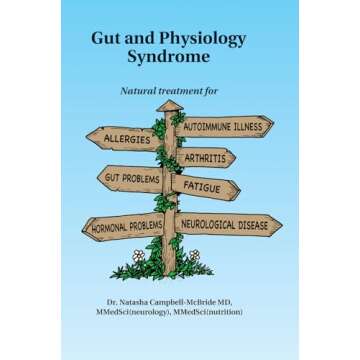 Gut and Physiology Syndrome: Natural Treatment for Allergies, Autoimmune Illness, Arthritis, Gut Pro...