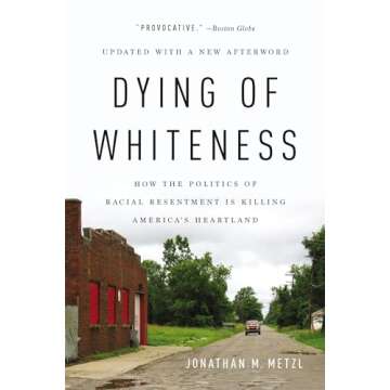 Dying of Whiteness: How the Politics of Racial Resentment Is Killing America's Heartland