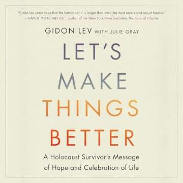 Let's Make Things Better: A Holocaust Survivor's Message of Hope and Celebration of Life