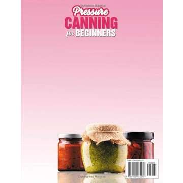 Pressure Canning For Beginners: 400+ Unresisted Recipes To Prepare In Your Home With Your Canning Journey