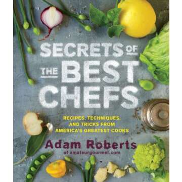 Secrets of the Best Chefs: Recipes, Techniques, and Tricks from America’s Greatest Cooks