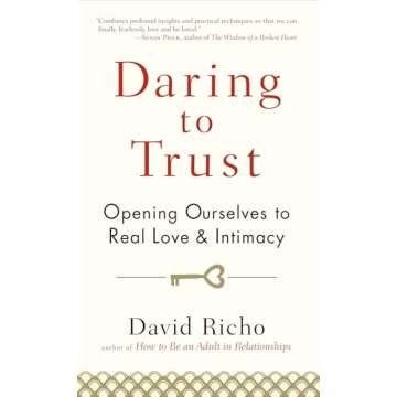 Daring to Trust: Opening Ourselves to Real Love and Intimacy