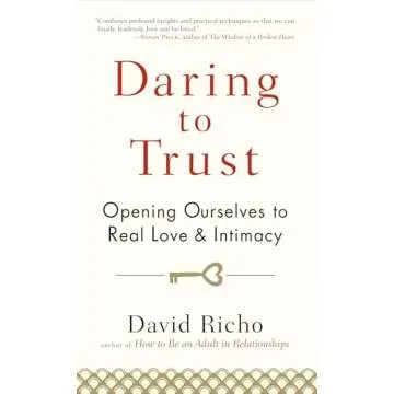 Daring to Trust: Opening Ourselves to Real Love and Intimacy