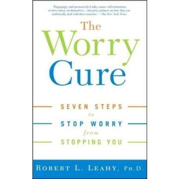 The Worry Cure : Seven Steps to Stop Worry from Stopping You(Paperback) - 2006 Edition