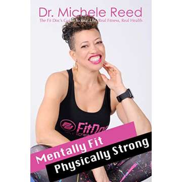 Mentally Fit Physically Strong Revised Edition: The Fit Doc's Guide to Real Life Real Fitness Real H...