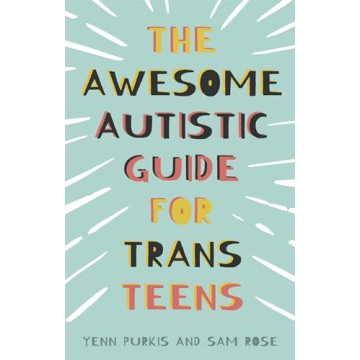 The Complete Resource for Trans Teens Navigating Autistic Identity