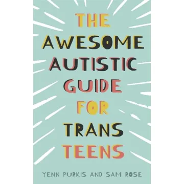 The Complete Resource for Trans Teens Navigating Autistic Identity