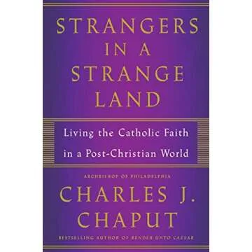 Strangers in a Strange Land: Living the Catholic Faith in a Post-Christian World