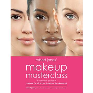 Robert Jones' Makeup Masterclass: A Complete Course in Makeup for All Levels, Beginner to Advanced