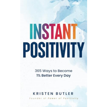 INSTANT POSITIVITY: 365 Ways to Become 1% Better Every Day
