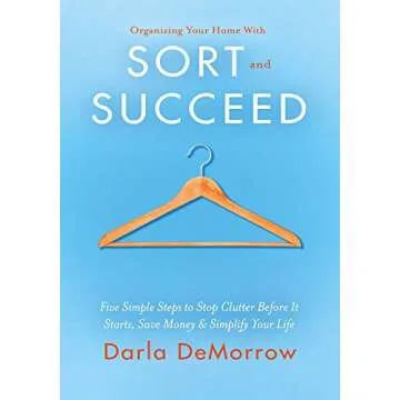 Transform Your Life with SORT and SUCCEED: The Essential Guide to Declutter and Simplify Your Home
