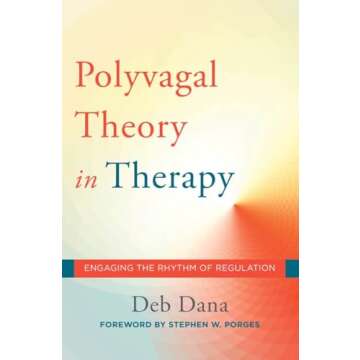 The Polyvagal Theory in Therapy: Engage with Regulation's Rhythms