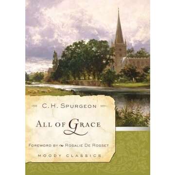 All of Grace - Transformative Christian Classic by C.H. Spurgeon