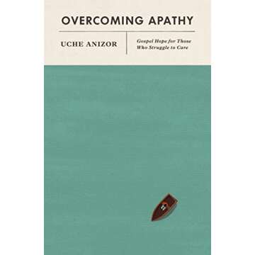 Overcoming Apathy: Gospel Hope for Those Who Struggle to Care