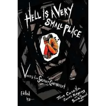 Hell Is a Very Small Place: Voices from Solitary Confinement