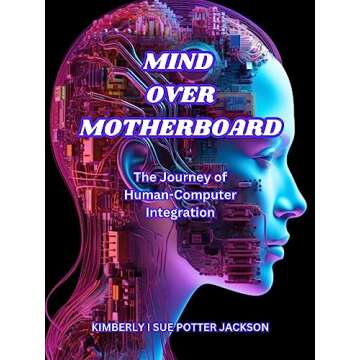 MIND OVER MOTHERBOARD: The Journey of Human-Computer Integration (Computer Science Book 4)