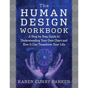 The Human Design Workbook: A Step by Step Guide to Understanding Your Own Chart and How it Can Transform Your Life