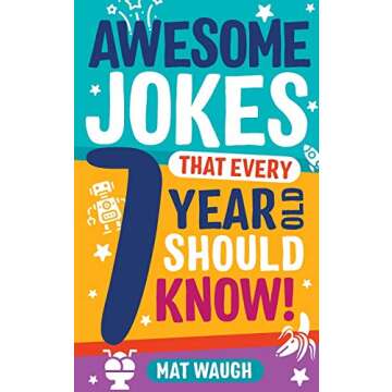 Awesome Jokes That Every 7 Year Old Should Know!: Hundreds of rib ticklers, tongue twisters and side...