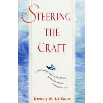 Steering the Craft: Exercises and Discussions on Story Writing for the Lone Navigator or the Mutinou...