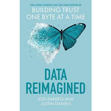 Data Reimagined: Building Trust One Byte at a Time - A Transformational Guide for Data Professionals
