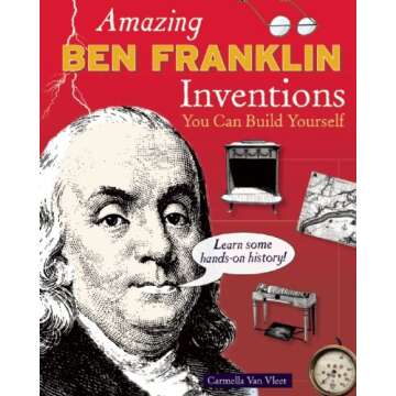 Amazing BEN FRANKLIN Inventions: You Can Build Yourself (Build It Yourself)