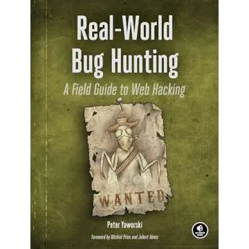 Real-World Bug Hunting: A Field Guide to Web Hacking - Discover the Secrets of Cybersecurity