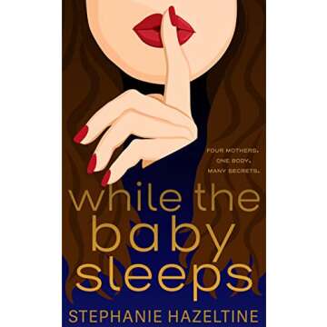 While the Baby Sleeps: Four mothers. One body. Many secrets. (Suburban Secrets)