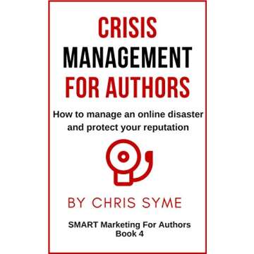 Crisis Management For Authors: How to manage an online disaster and protect your reputation (SMART M...