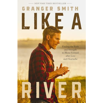 Like a River: Finding the Faith and Strength to Move Forward after Loss and Heartache