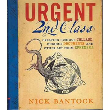 Urgent 2nd Class: Creating Curious Collage, Dubious Documents, and Other Art from Ephemera
