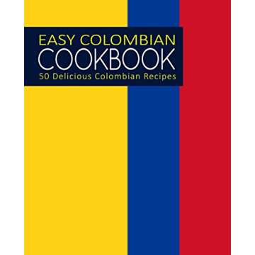 Easy Colombian Cookbook: 50 Delicious Colombian Recipes (2nd Edition)