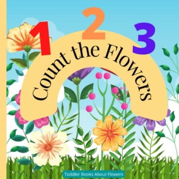 Toddler Books About Flowers: Count the Flowers 1 - 10 Preschool Kindergarten Homeschool Counting The...