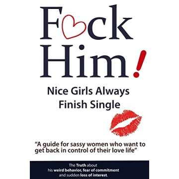 F*CK Him! - Nice Girls Always Finish Single - "A guide for sassy women who want to get back in contr...