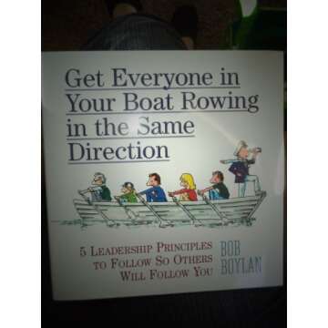 Get Everyone in Your Boat Rowing in the Same Direction: 5 Leadership Principles to Follow So Others