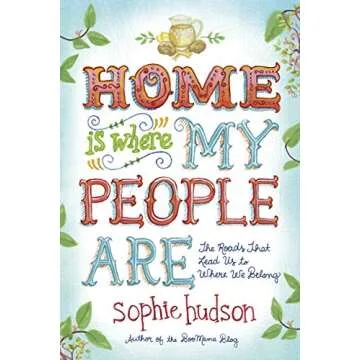 Home Is Where My People Are: The Roads That Lead Us to Where We Belong
