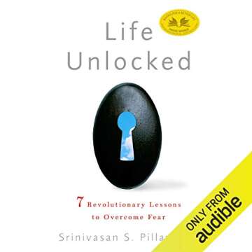 Life Unlocked: 7 Revolutionary Lessons to Overcome Fear - Empower Your Journey with Transformative I...