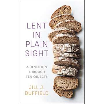Lent in Plain Sight: A Devotion through Ten Objects