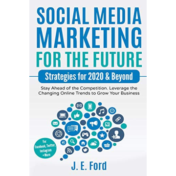 Social Media Marketing for the Future: Strategies for 2020 & Beyond