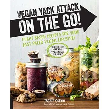 Vegan Yack Attack on the Go!: Plant-Based Recipes for Your Fast-Paced Vegan Lifestyle •Quick & Eas...