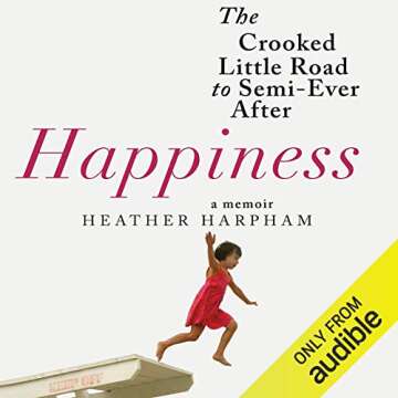 Happiness: A Memoir: The Crooked Little Road to Semi-Ever After