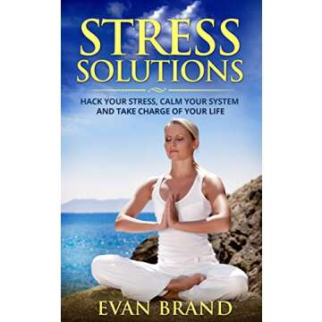Stress Solutions: Hack Your Stress, Calm Your System and Take Charge of Your Life