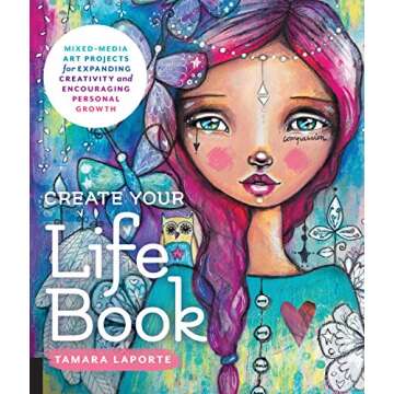 Create Your Life Book: Mixed-Media Art Projects for Expanding Creativity and Encouraging Personal Gr...
